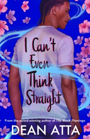 I Can't Even Think Straight : A queer coming of age story