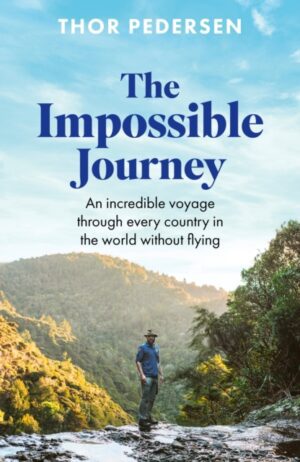 The Impossible Journey : An incredible voyage through every country in the world without flying