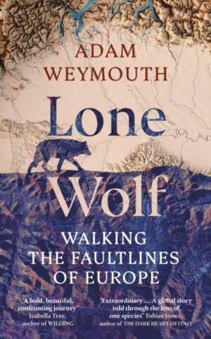 Lone Wolf : Walking the Faultlines of Europe