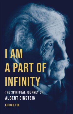 I Am a Part of Infinity : The Spiritual Journey of Albert Einstein