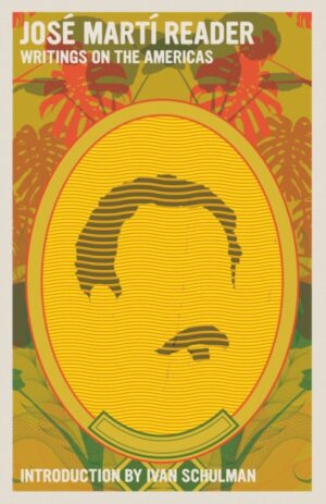 Jose Marti Reader : Writings on the Americans