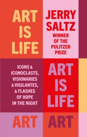 Art is Life : Icons & Iconoclasts, Visionaries & Vigilantes, & Flashes of Hope in the Night