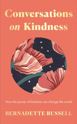 Conversations on Kindness : How the Power of Kindness Can Change the World