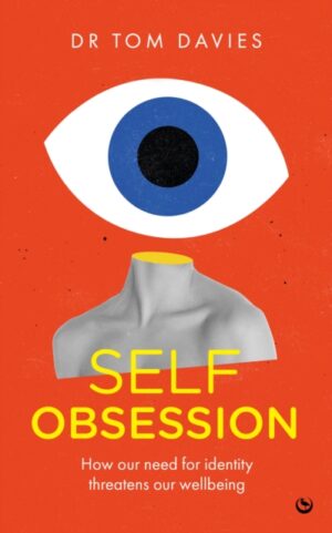 Self-Obsession : How our need for identity threatens our wellbeing