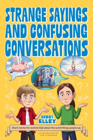 Strange Sayings and Confusing Conversations : Short stories for autistic kids about the weird things people say