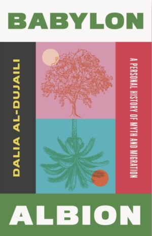 Babylon, Albion : A Personal History of Myth and Migration