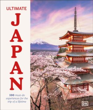 Ultimate Japan : 100 Must-do Experiences for the Trip of a Lifetime