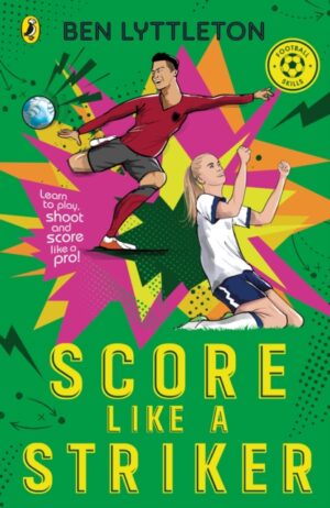 Score Like a Striker : Learn to play, shoot and score like a pro!