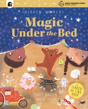 Hidden Worlds: Magic Under the Bed : Created in partnership with the Play team at Great Ormond Street Hospital