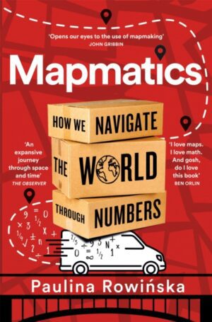 Mapmatics : How We Navigate the World Through Numbers