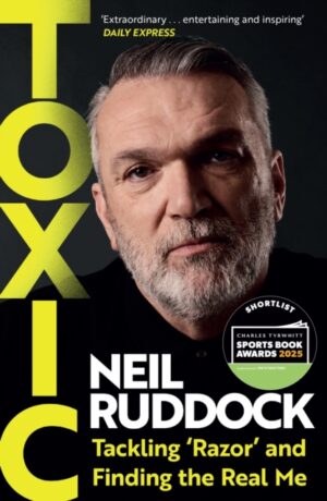 Toxic : Tackling 'Razor' and Finding the Real Me: Shortlisted for Autobiography of the Year at the Sports Book Awards 2025