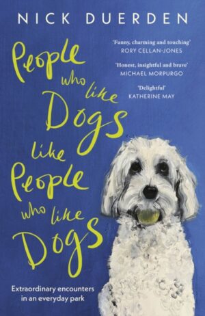 People Who Like Dogs Like People Who Like Dogs : Extraordinary encounters in an ordinary park