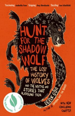 Hunt for the Shadow Wolf : The lost history of wolves and the myths and stories that surround them