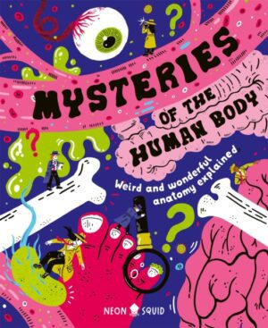 Mysteries of the Human Body : Weird and Wonderful Anatomy Explained